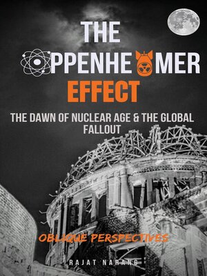 cover image of The Oppenheimer Effect – the Dawn of Nuclear Age & the Global Fallout – Oblique Perspectives
